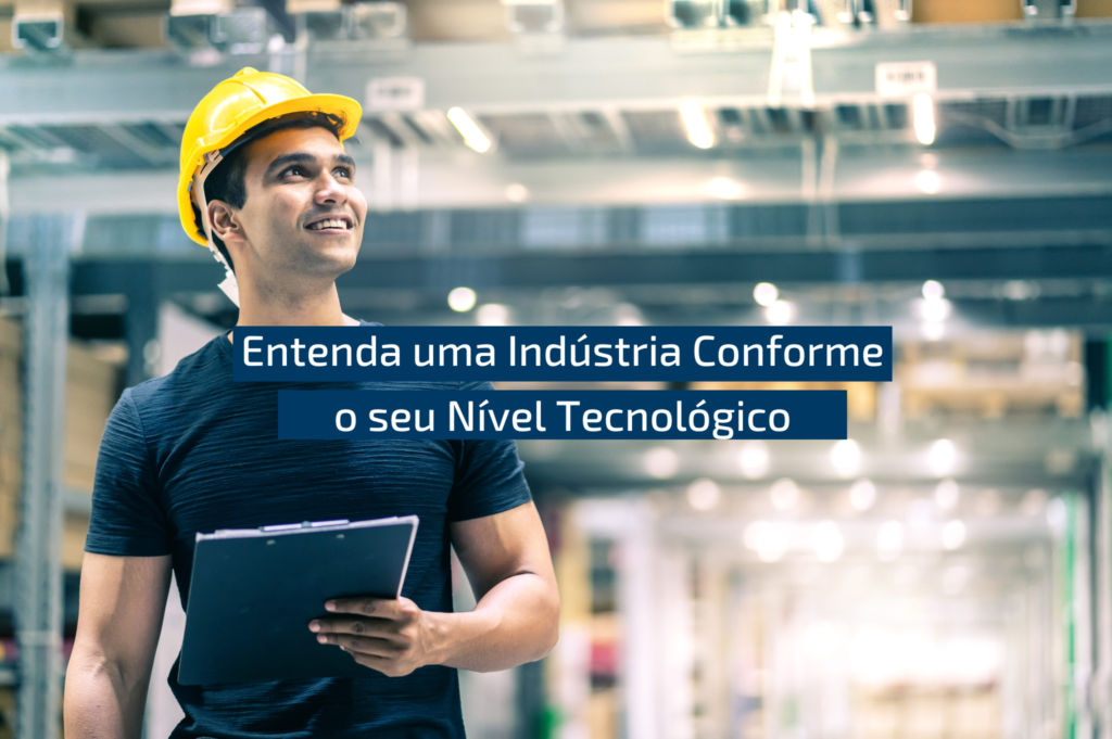 Entenda Uma Indústria Conforme O Seu Nível Tecnológico